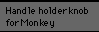 Handle holder knob for Monkey