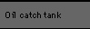 Oil catch tank